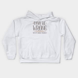 I May Be Wrong Kids Hoodie